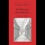 Dobbiamo disobbedire - Goffredo Parise