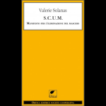 SCUM - Manifesto per l'eliminazione del maschio - Valerie Solanas